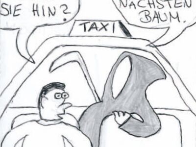 Taxifahrer fragt seinen Beifahrer: "Und wo möchten Sie hin?". Der Tod antwortet: "Fahren Sie einfach gegen den nächsten Baum".